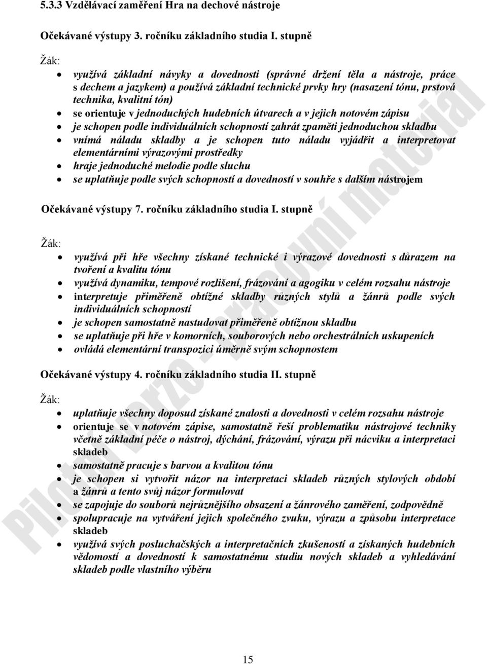 orientuje v jednoduchých hudebních útvarech a v jejich notovém zápisu je schopen podle individuálních schopností zahrát zpaměti jednoduchou skladbu vnímá náladu skladby a je schopen tuto náladu