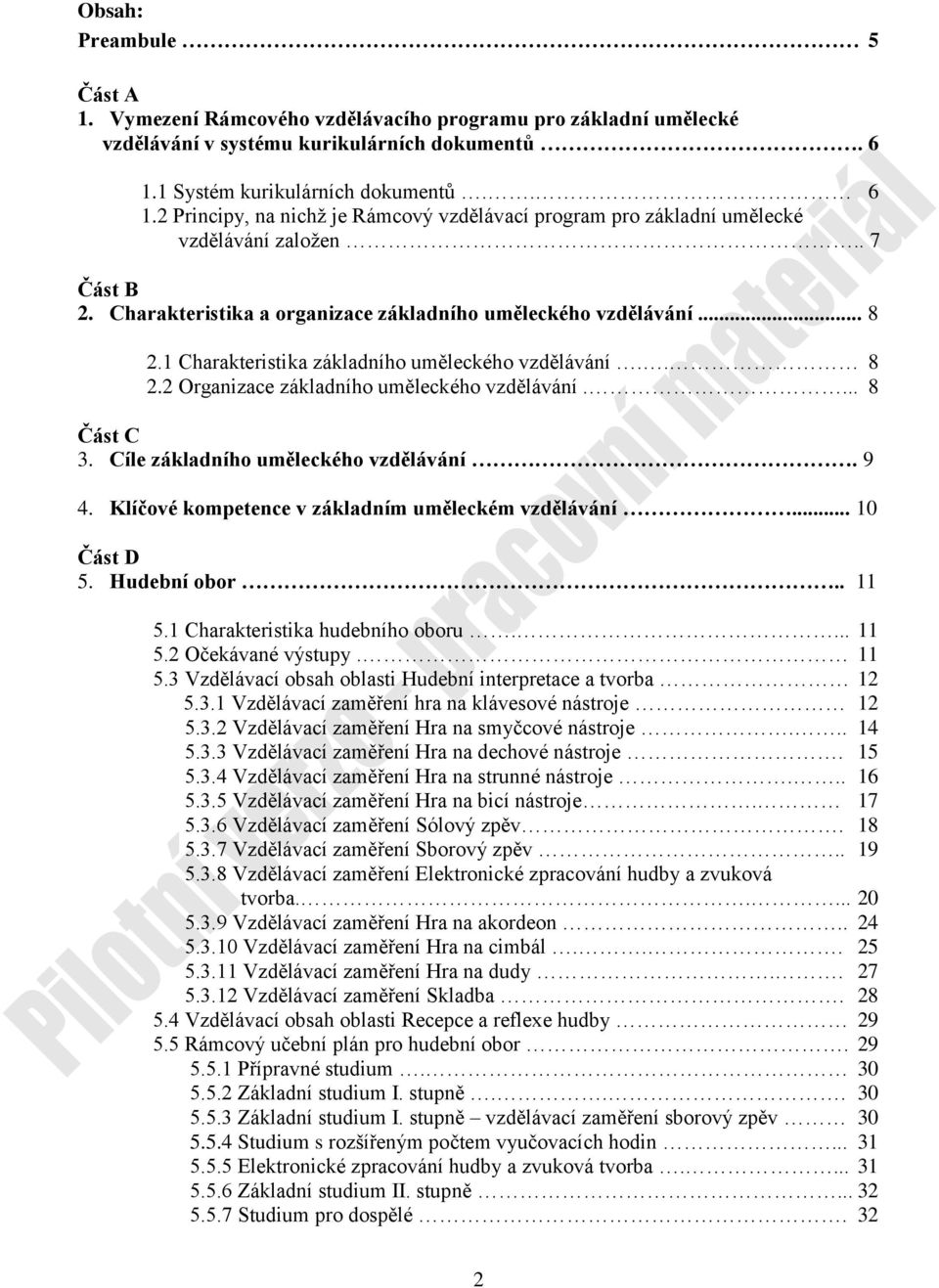 Charakteristika a organizace základního uměleckého vzdělávání... 8 2.1 Charakteristika základního uměleckého vzdělávání.. 8 2.2 Organizace základního uměleckého vzdělávání.... 8 Část C 3.