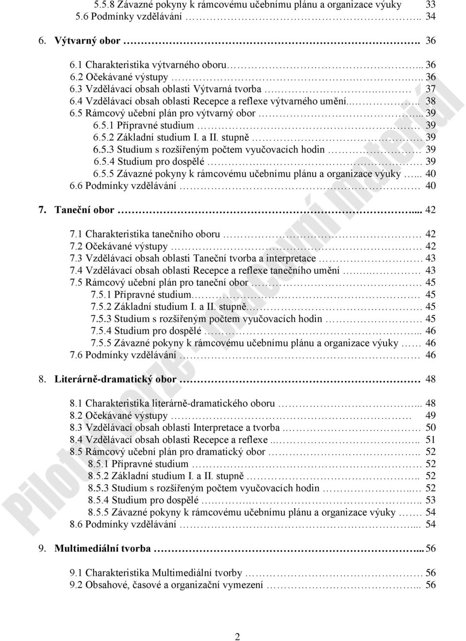 5.4 Studium pro dospělé.. 39 6.5.5 Závazné pokyny k rámcovému učebnímu plánu a organizace výuky... 40 6.6 Podmínky vzdělávání 40 7. Taneční obor... 42 7.1 Charakteristika tanečního oboru 42 7.