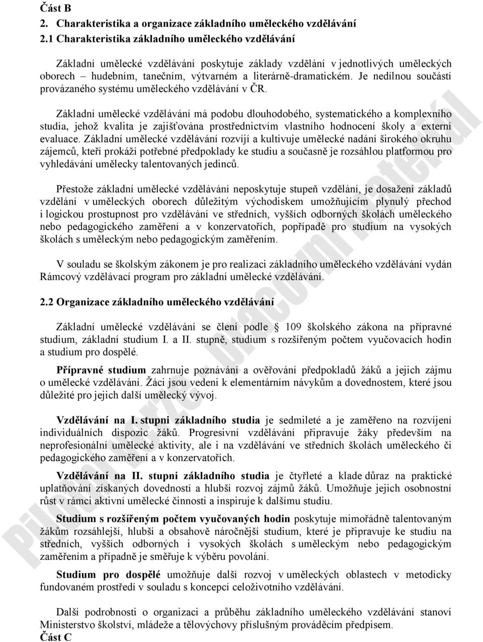 Je nedílnou součástí provázaného systému uměleckého vzdělávání v ČR.