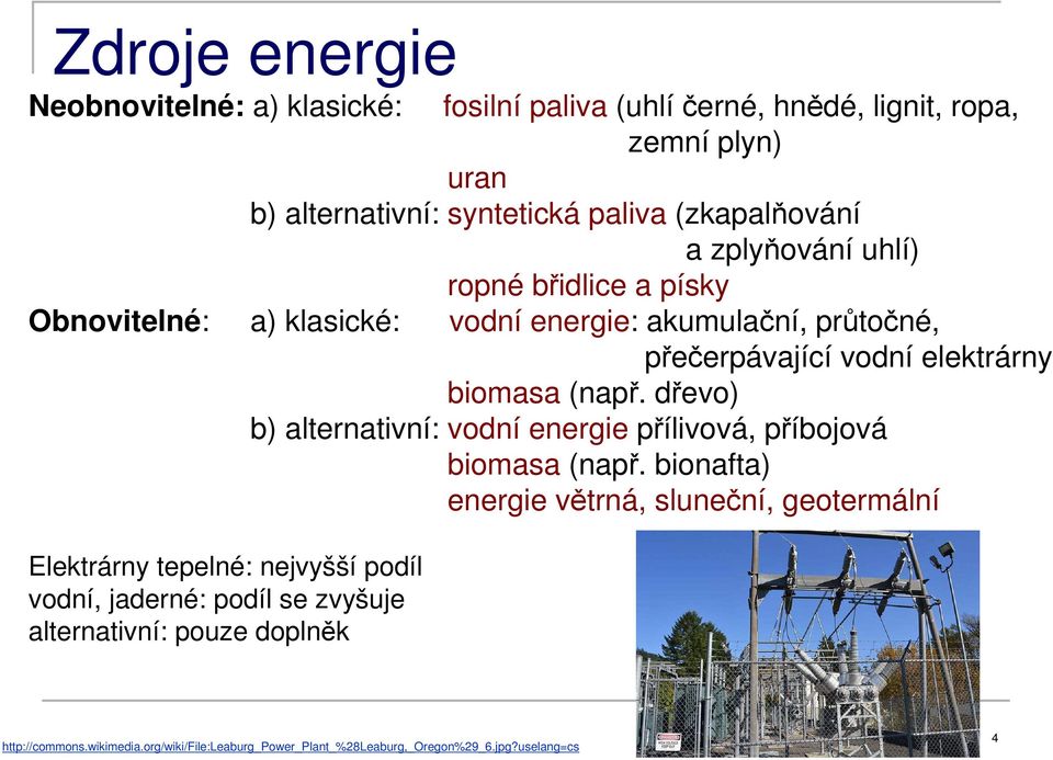 biomasa (např. dřevo) b) alternativní: vodní energie přílivová, příbojová biomasa (např.