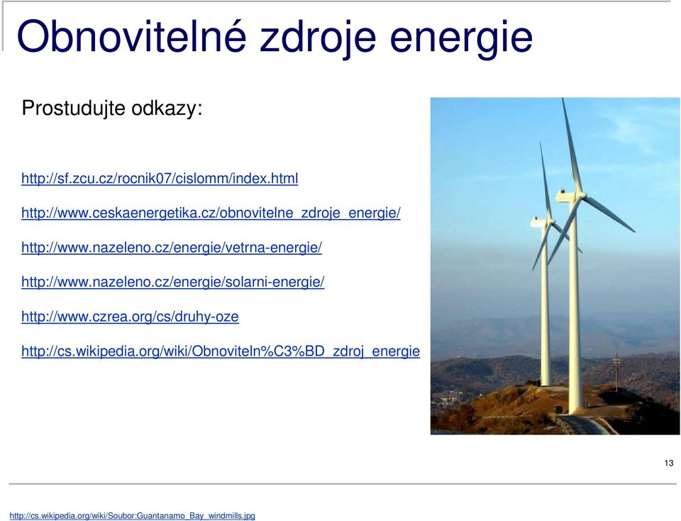 cz/energie/vetrna-energie/ http://www.nazeleno.cz/energie/solarni-energie/ http://www.czrea.