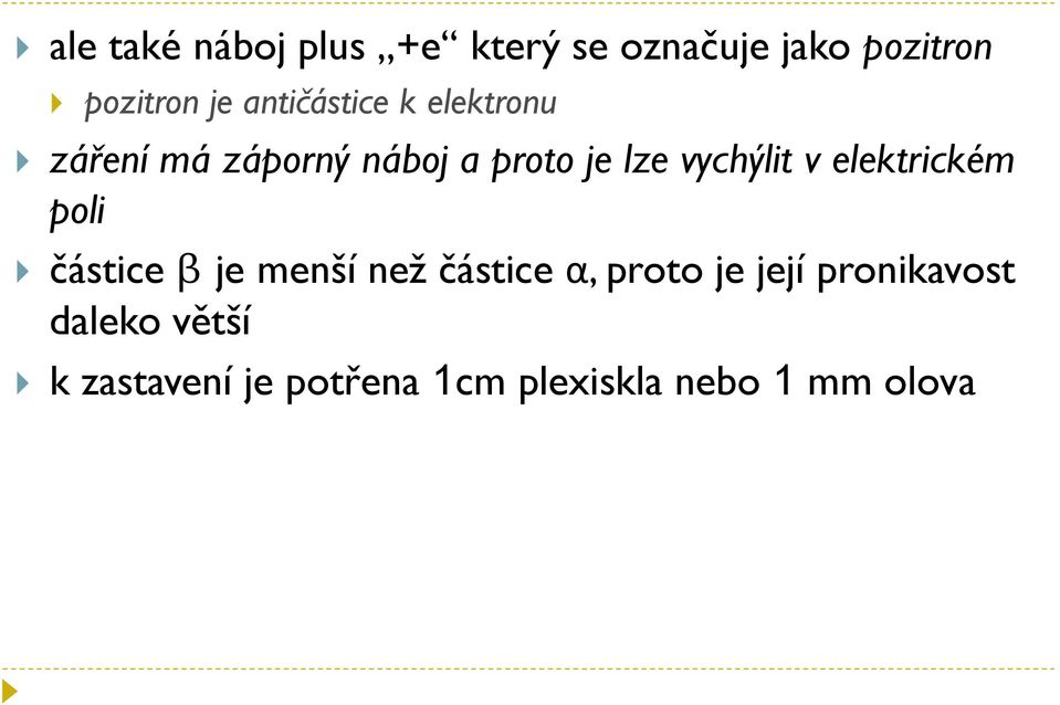 vychýlit v elektrickém poli částice β je menší než částice α, proto je