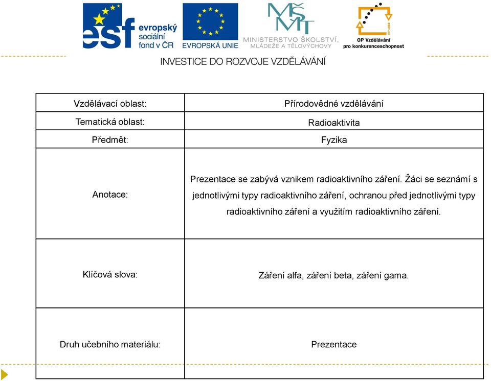 Žáci se seznámí s jednotlivými typy radioaktivního záření, ochranou před jednotlivými typy