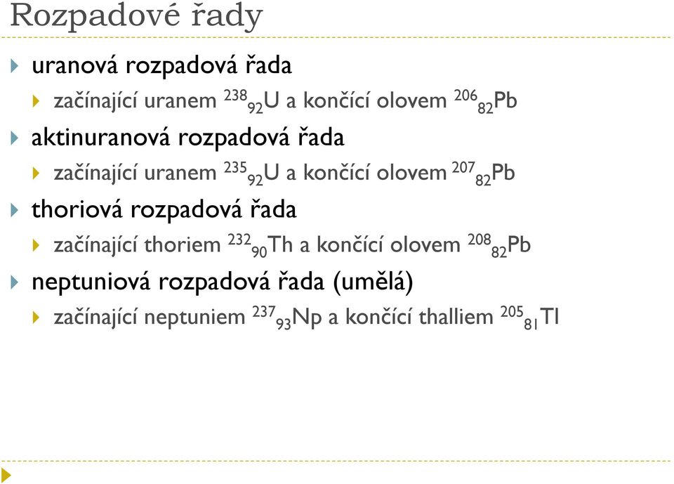 thoriová rozpadová řada začínající thoriem 232 90Th a končící olovem 208 82Pb