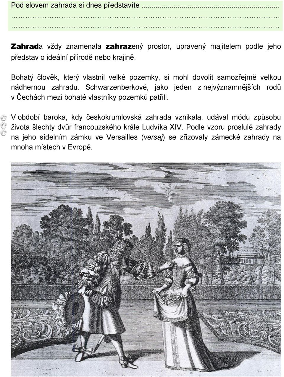 Schwarzenberkové, jako jeden z nejvýznamnějších rodů v Čechách mezi bohaté vlastníky pozemků patřili.
