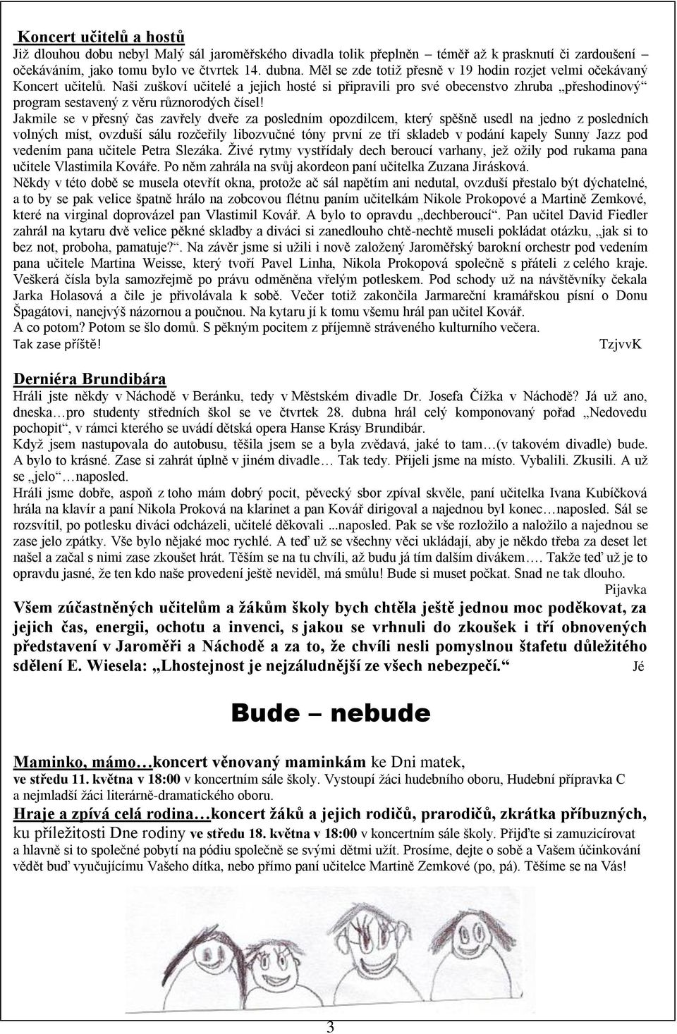 Naši zuškoví učitelé a jejich hosté si připravili pro své obecenstvo zhruba přeshodinový program sestavený z věru různorodých čísel!