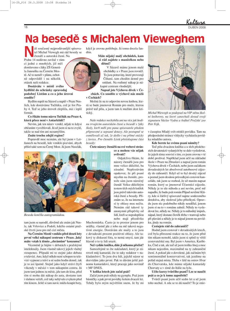 Dostáváte v místě svého bydliště do schránky zpravodaj podobný Listům a co o jeho úrovni soudíte? Bydlím napůl na Sázavě a napůl v Praze Nuslích, kde dostáváme Tučňáka, což je list Prahy 4.