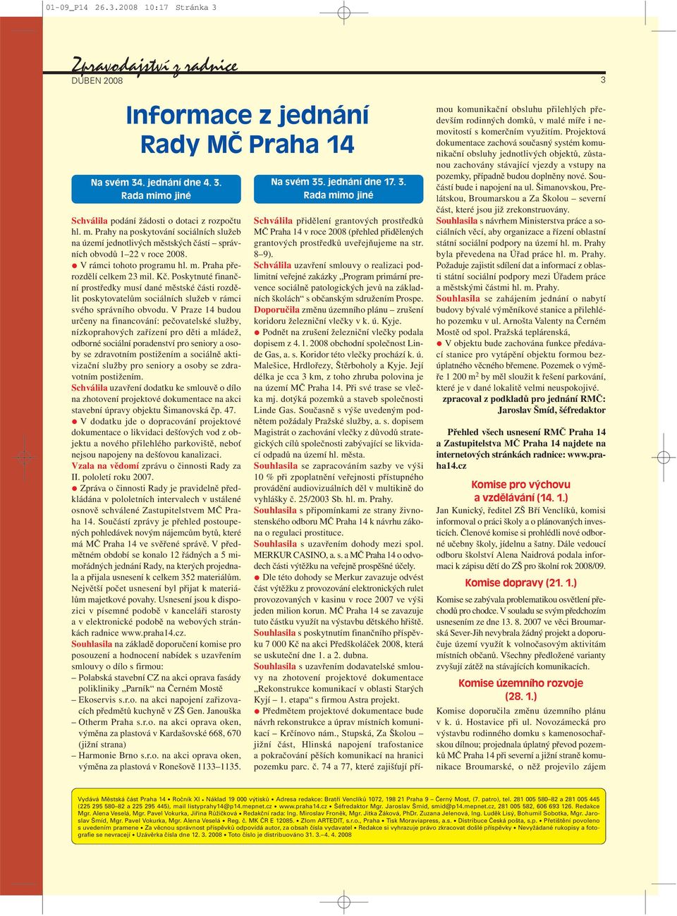Poskytnuté finanční prostředky musí dané městské části rozdělit poskytovatelům sociálních služeb v rámci svého správního obvodu.