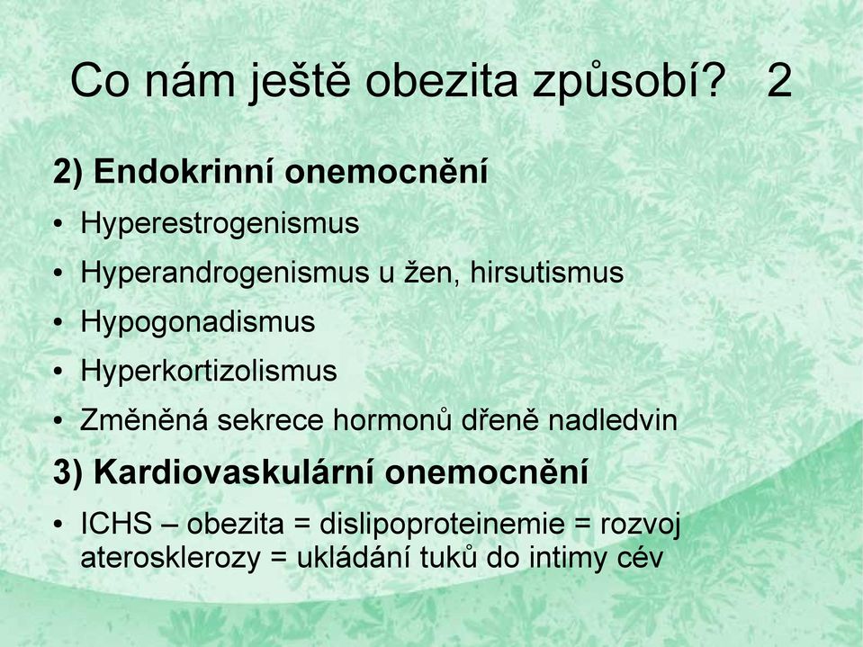 hirsutismus Hypogonadismus Hyperkortizolismus Změněná sekrece hormonů dřeně