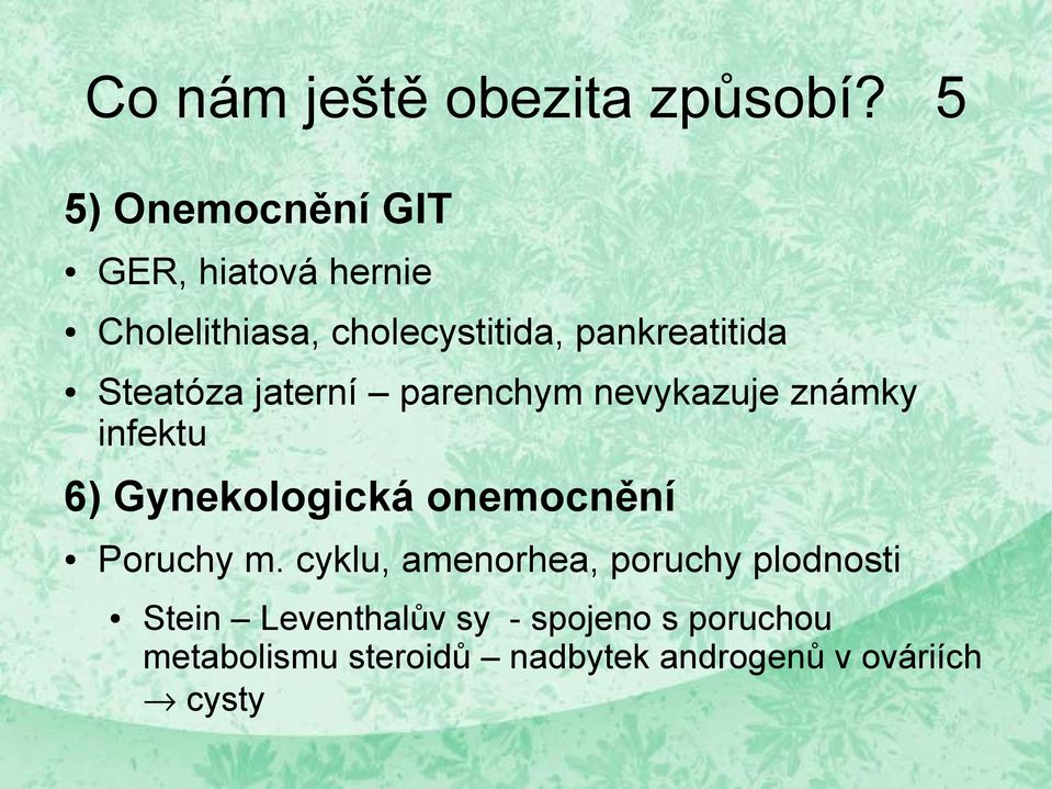 Steatóza jaterní parenchym nevykazuje známky infektu 6) Gynekologická onemocnění