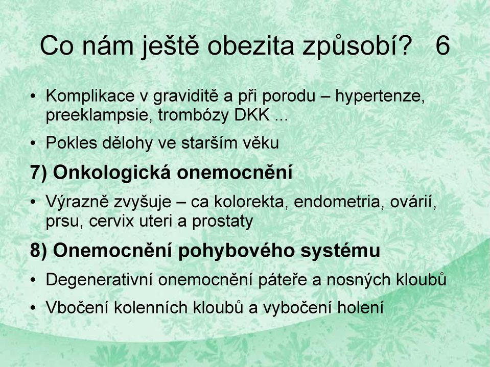 .. Pokles dělohy ve starším věku 7) Onkologická onemocnění Výrazně zvyšuje ca kolorekta,