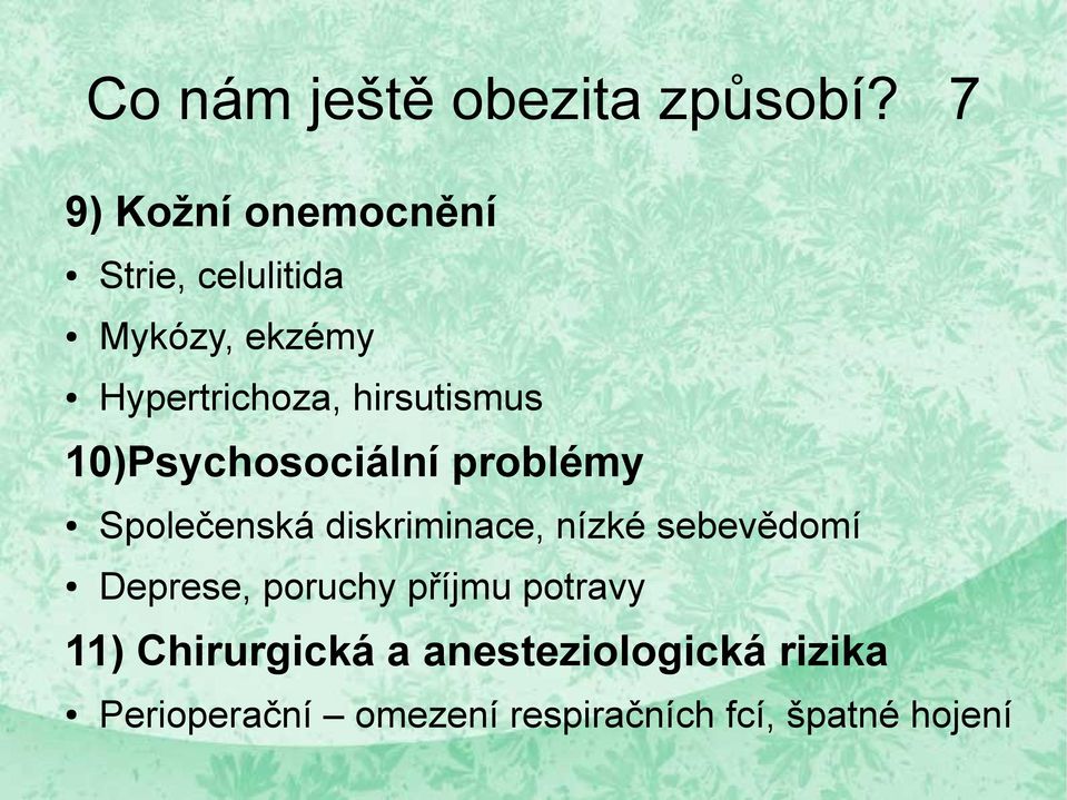 hirsutismus 10)Psychosociální problémy Společenská diskriminace, nízké
