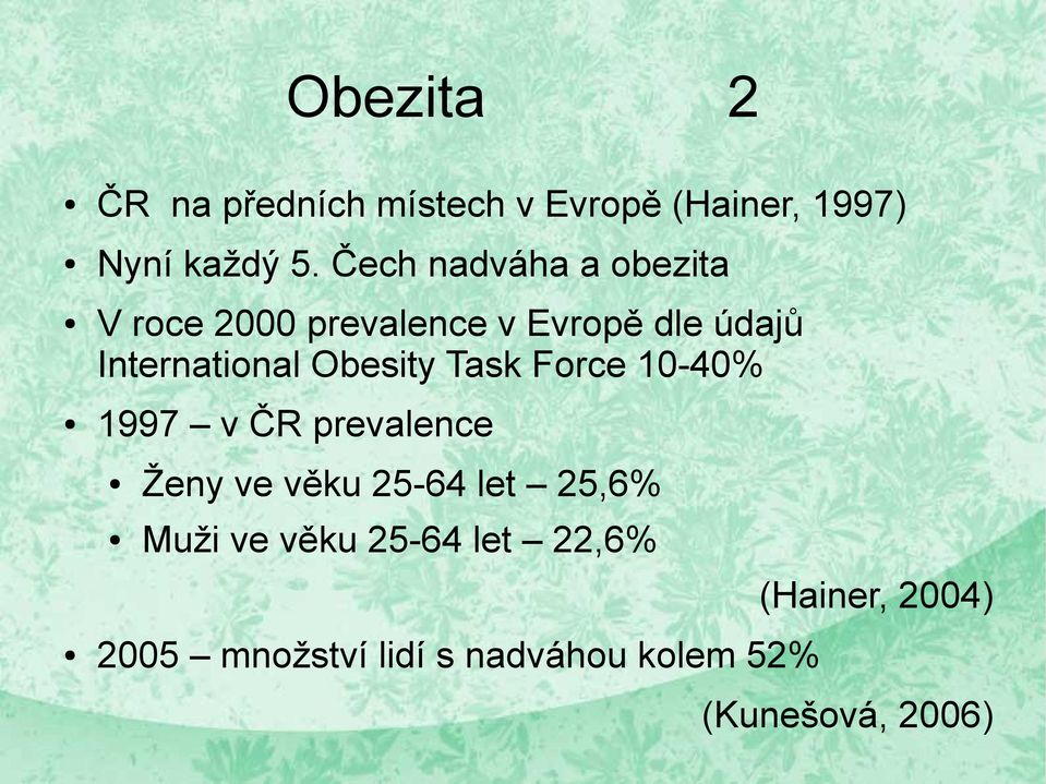 Obesity Task Force 10-40% 1997 v ČR prevalence Ženy ve věku 25-64 let 25,6% Muži