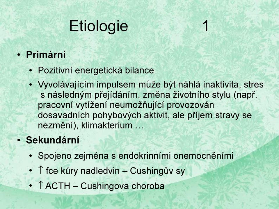 pracovní vytížení neumožňující provozován dosavadních pohybových aktivit, ale příjem stravy se