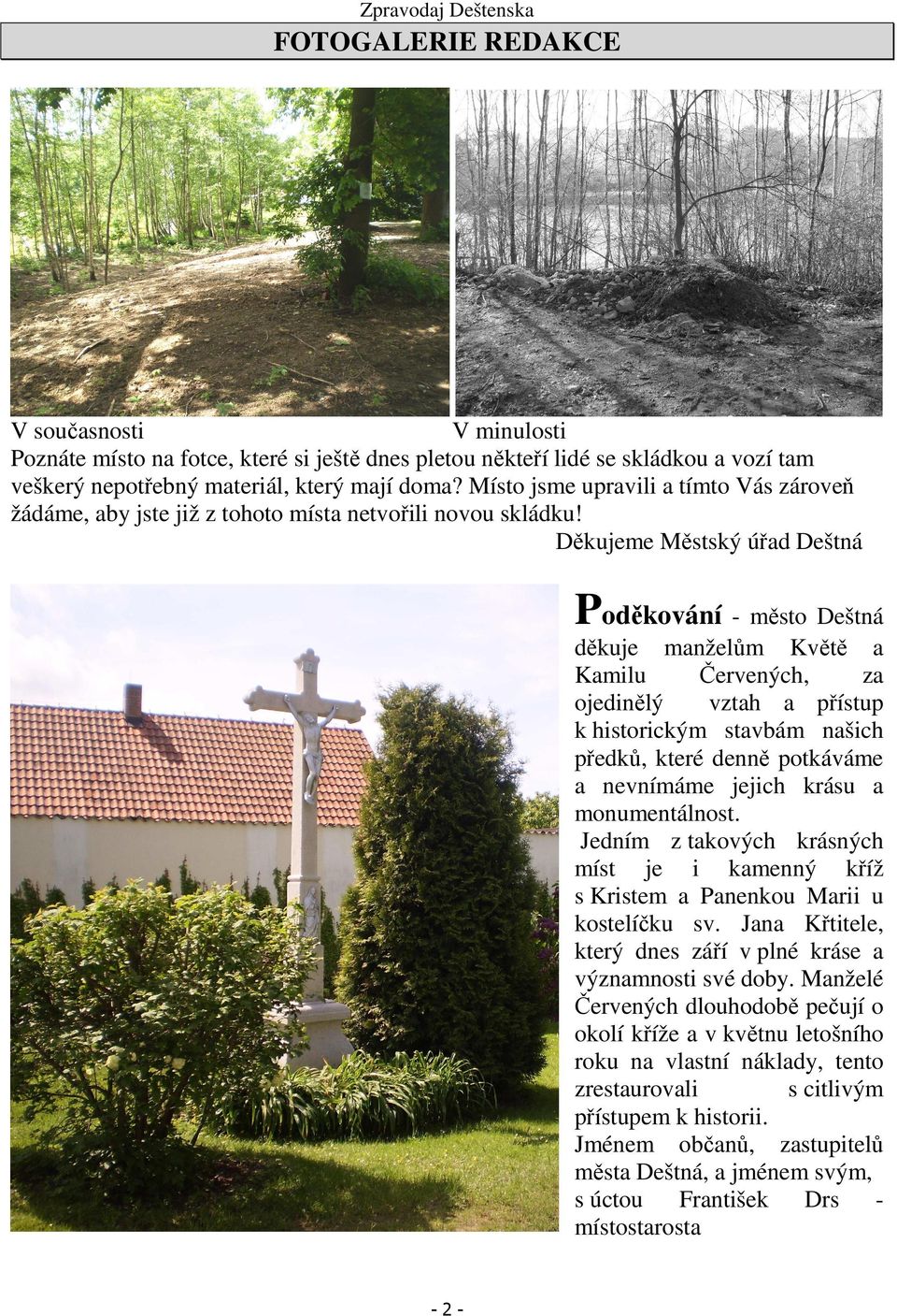 Děkujeme Městský úřad Deštná Poděkování - město Deštná děkuje manželům Květě a Kamilu Červených, za ojedinělý vztah a přístup k historickým stavbám našich předků, které denně potkáváme a nevnímáme