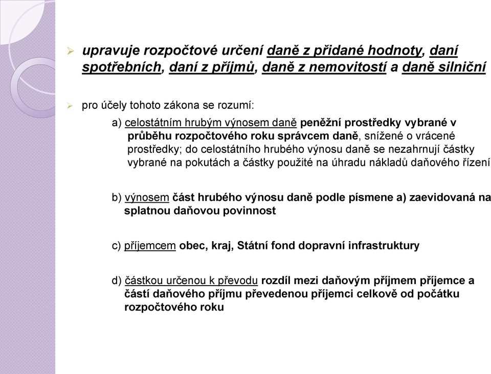 na pokutách a částky použité na úhradu nákladů daňového řízení b) výnosem část hrubého výnosu daně podle písmene a) zaevidovaná na splatnou daňovou povinnost c) příjemcem obec,