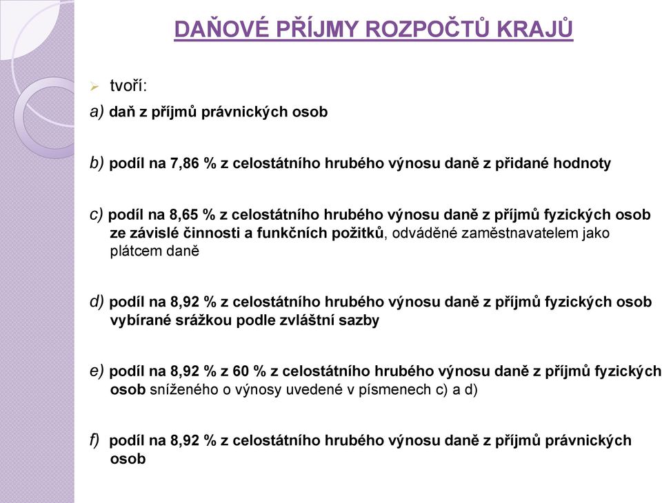 8,92 % z celostátního hrubého výnosu daně z příjmů fyzických osob vybírané srážkou podle zvláštní sazby e) podíl na 8,92 % z 60 % z celostátního hrubého