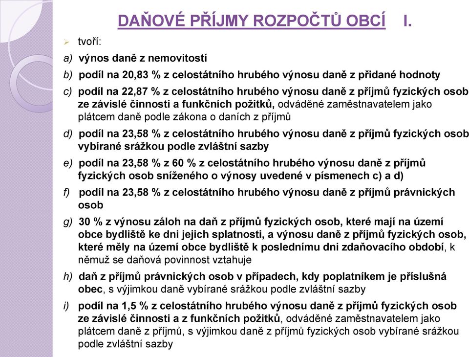 a funkčních požitků, odváděné zaměstnavatelem jako plátcem daně podle zákona o daních z příjmů d) podíl na 23,58 % z celostátního hrubého výnosu daně z příjmů fyzických osob vybírané srážkou podle