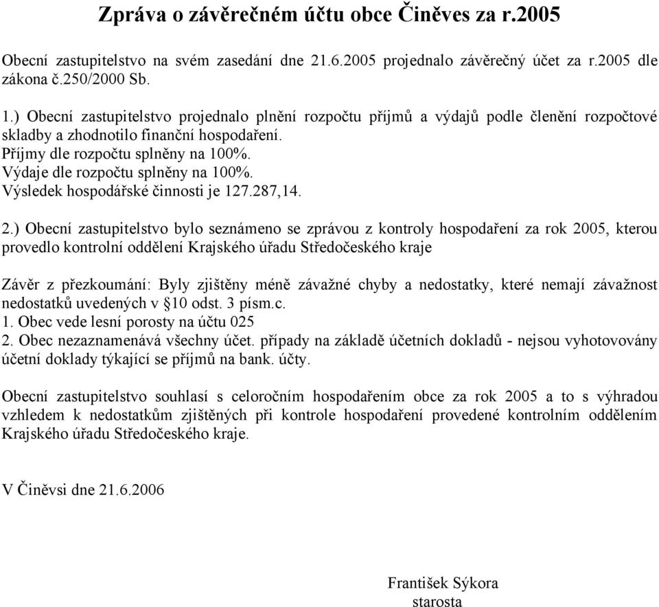 Výdaje dle rozpočtu splněny na 100%. Výsledek hospodářské činnosti je 127.287,14. 2.