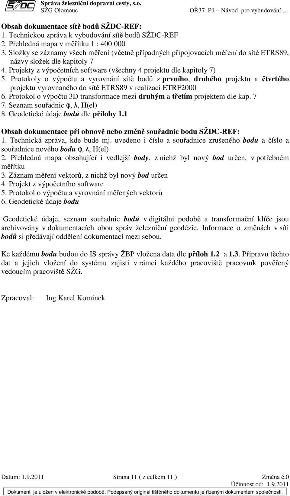 Protokoly o výpočtu a vyrovnání sítě bodů z prvního, druhého projektu a čtvrtého projektu vyrovnaného do sítě ETRS89 v realizaci ETRF2000 6.