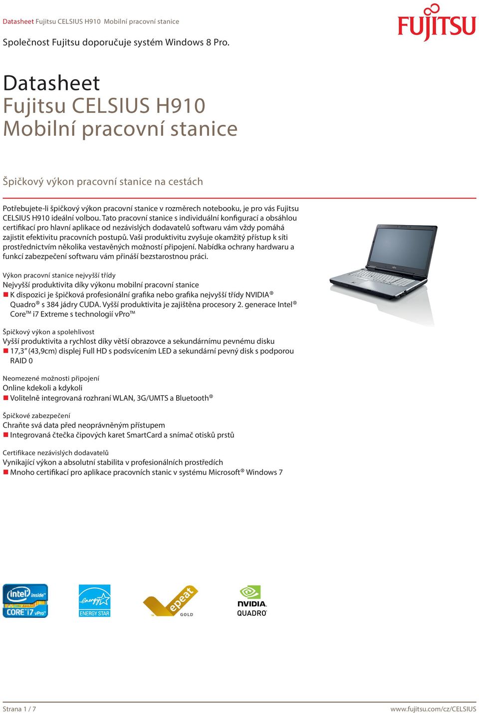 Tato pracovní stanice s individuální konfigurací a obsáhlou certifikací pro hlavní aplikace od nezávislých dodavatelů softwaru vám vždy pomáhá zajistit efektivitu pracovních postupů.