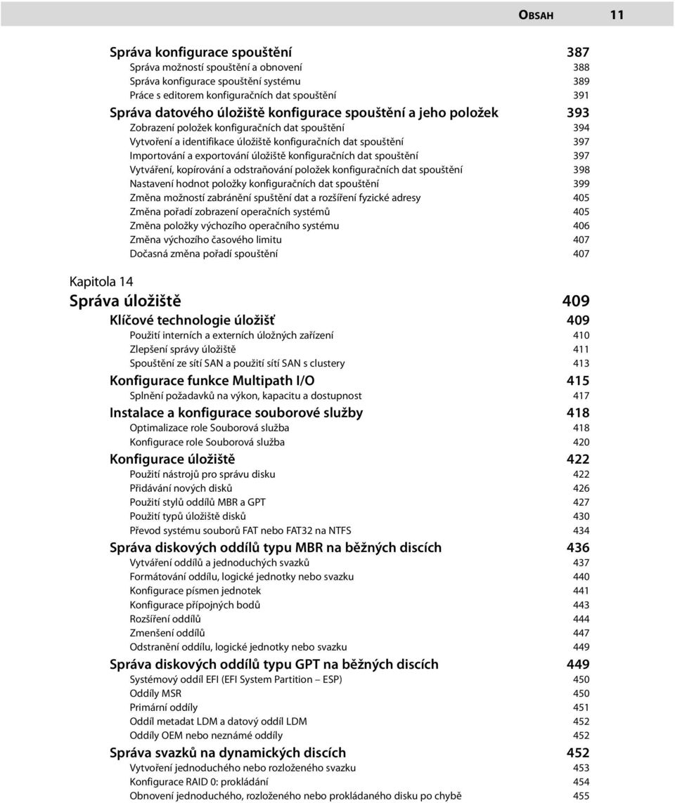 konfiguračních dat spouštění 397 Vytváření, kopírování a odstraňování položek konfiguračních dat spouštění 398 Nastavení hodnot položky konfiguračních dat spouštění 399 Změna možností zabránění