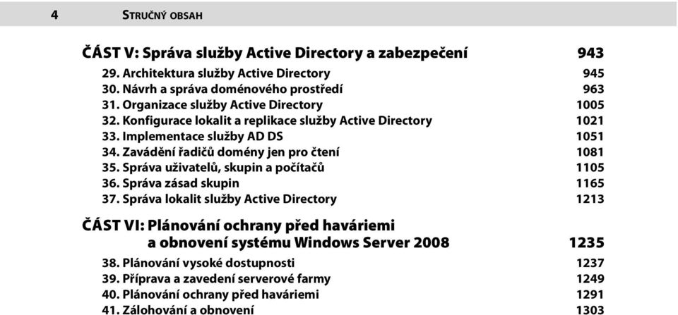 Zavádění řadičů domény jen pro čtení 1081 35. Správa uživatelů, skupin a počítačů 1105 36. Správa zásad skupin 1165 37.