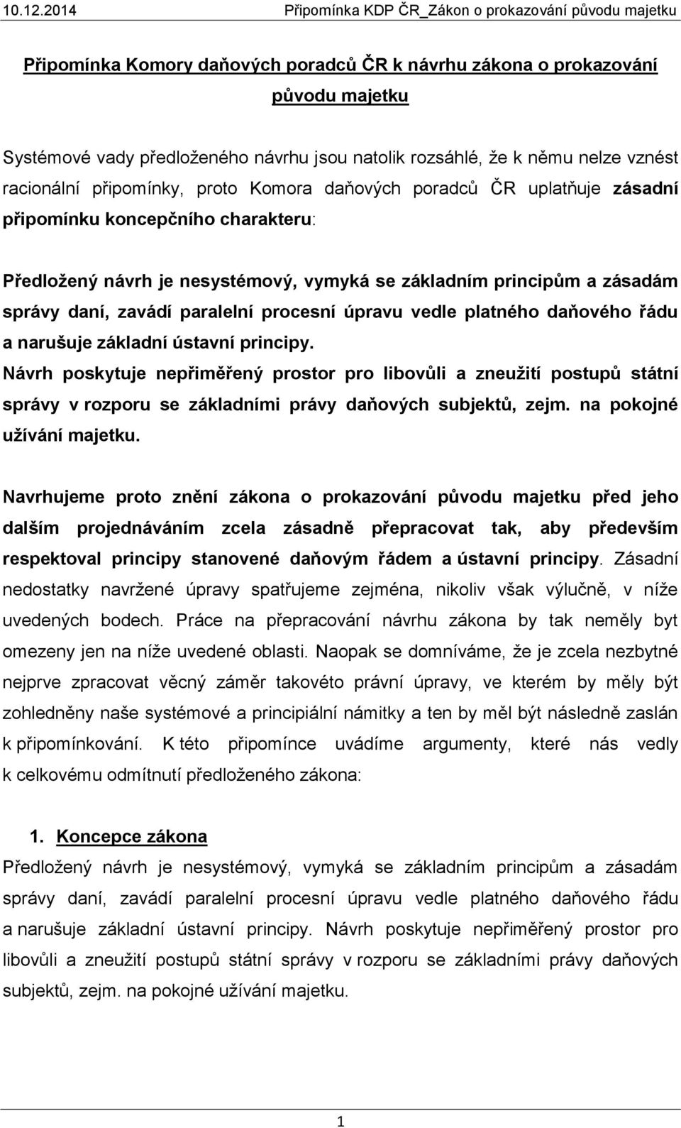 platného daňového řádu a narušuje základní ústavní principy. poskytuje nepřiměřený prostor pro libovůli a zneužití postupů státní správy v rozporu se základními právy daňových subjektů, zejm.