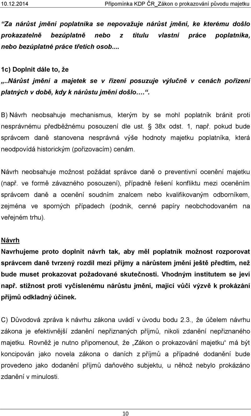 . B) neobsahuje mechanismus, kterým by se mohl poplatník bránit proti nesprávnému předběžnému posouzení dle ust. 38x odst. 1, např.