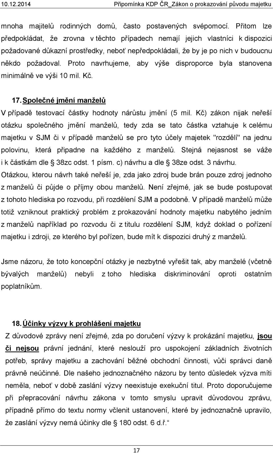 Proto navrhujeme, aby výše disproporce byla stanovena minimálně ve výši 10 mil. Kč. 17. Společné jmění manželů V případě testovací částky hodnoty nárůstu jmění (5 mil.