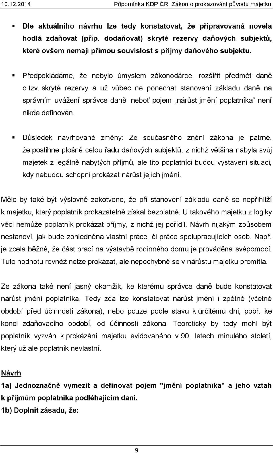 skryté rezervy a už vůbec ne ponechat stanovení základu daně na správním uvážení správce daně, neboť pojem nárůst jmění poplatníka není nikde definován.