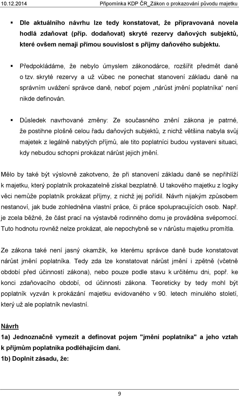 skryté rezervy a už vůbec ne ponechat stanovení základu daně na správním uvážení správce daně, neboť pojem nárůst jmění poplatníka není nikde definován.