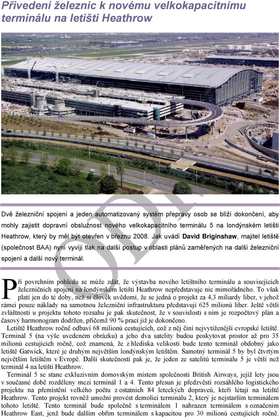 Jak uvádí David Briginshaw, majitel letiště (společnost BAA) nyní vyvíjí tlak na další postup v oblasti plánů zaměřených na další železniční spojení a další nový terminál.