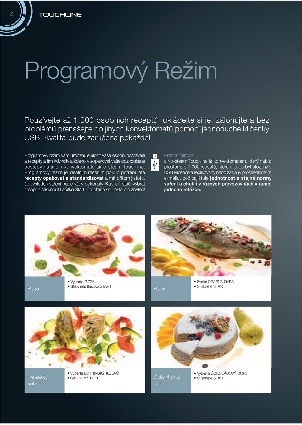 Programový režim je ideálním řešením pokud potřebujete recepty opakovat a standardizovat a mít přitom jistotu, že výsledek vaření bude vždy dokonalý.