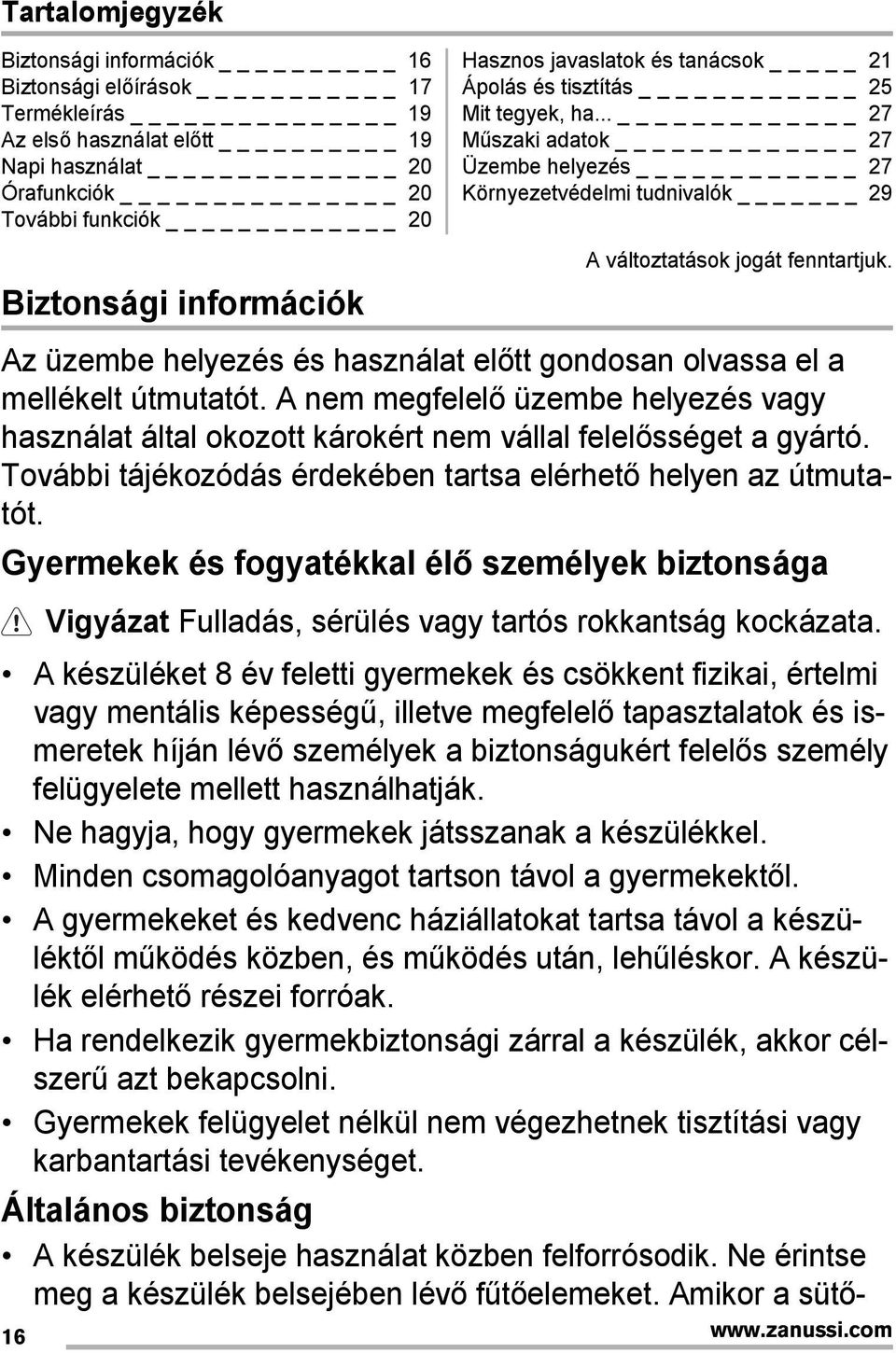 Az üzembe helyezés és használat előtt gondosan olvassa el a mellékelt útmutatót. A nem megfelelő üzembe helyezés vagy használat által okozott károkért nem vállal felelősséget a gyártó.