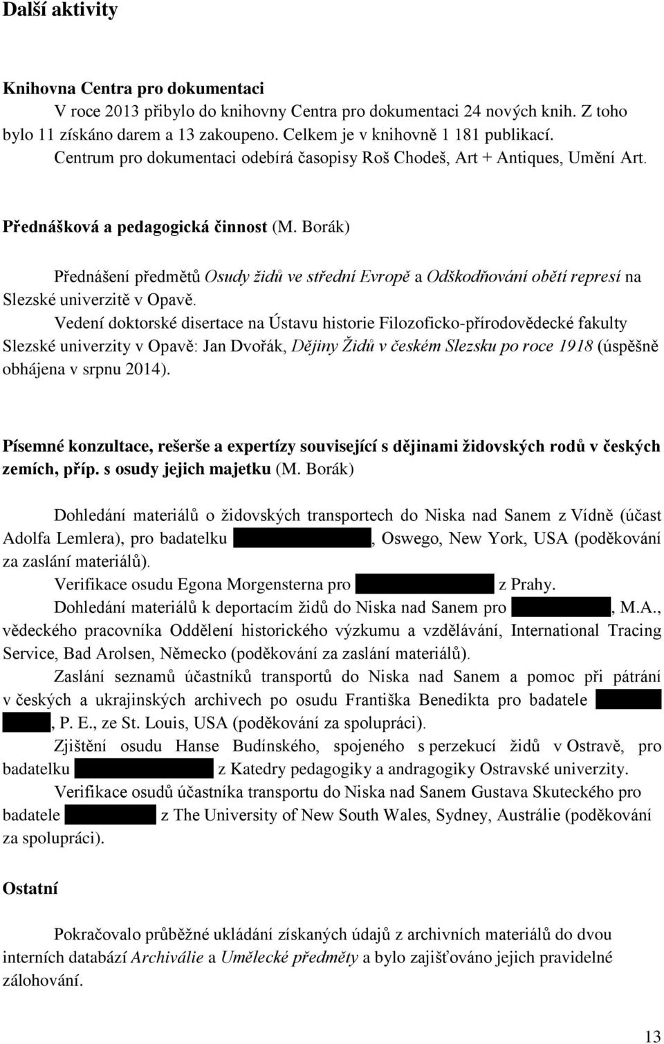 Borák) Přednášení předmětů Osudy židů ve střední Evropě a Odškodňování obětí represí na Slezské univerzitě v Opavě.