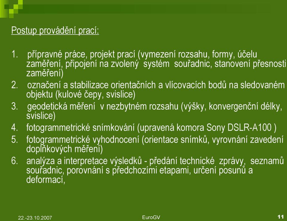 označení a stabilizace orientačních a vlícovacích bodů na sledovaném objektu (kulové čepy, svislice) 3.