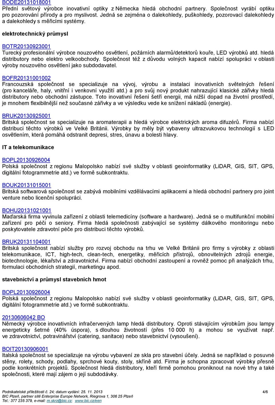 elektrotechnický průmysl BOTR20130923001 Turecký profesionální výrobce nouzového osvětlení, požárních alarmů/detektorů kouře, LED výrobků atd. hledá distributory nebo elektro velkoobchody.