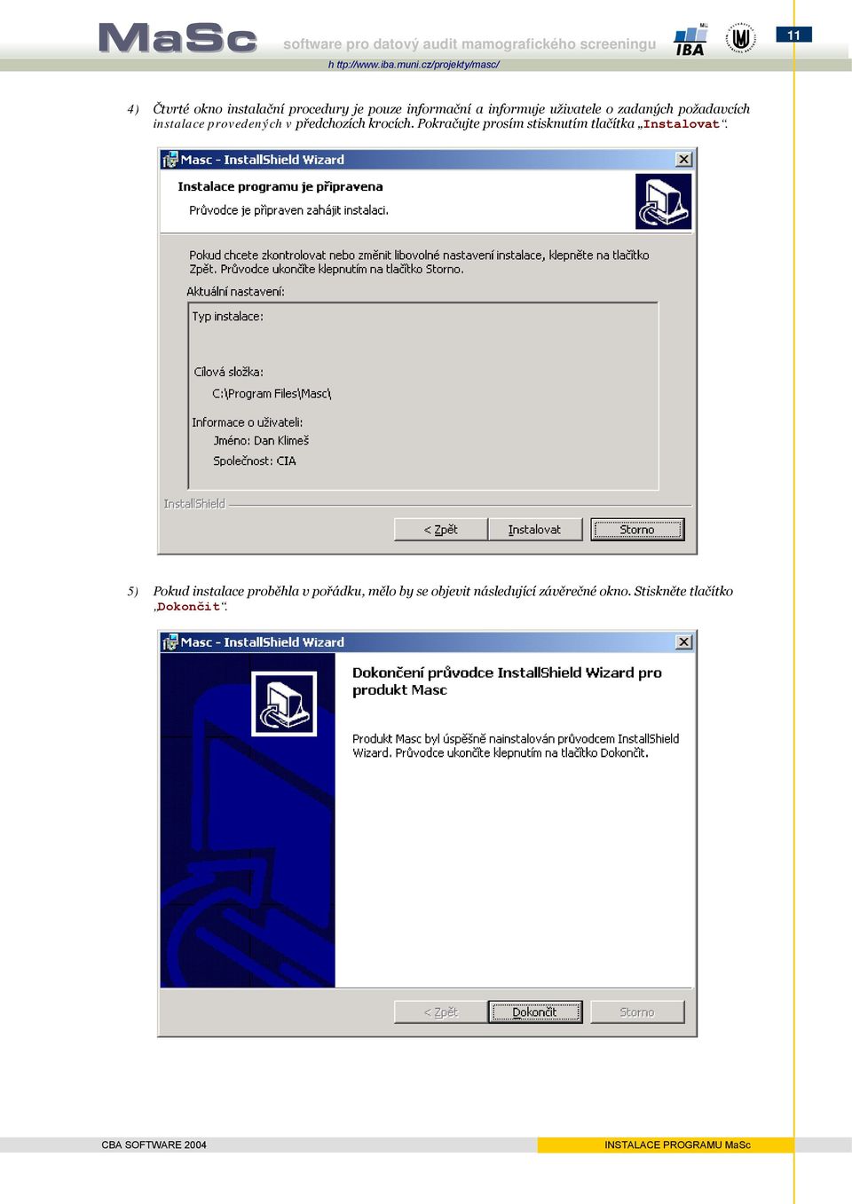 o zadaných požadavcích instalace provedených v předchozích krocích.