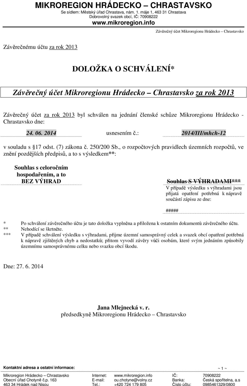 schválen na jednání lenské sch ze Mikroregionu Hrádecko - Chrastavsko dne: 24. 06. 2014 usnesením.: 2014/III/mhch-12 v souladu s 17 odst. (7) zákona. 250/200 Sb.