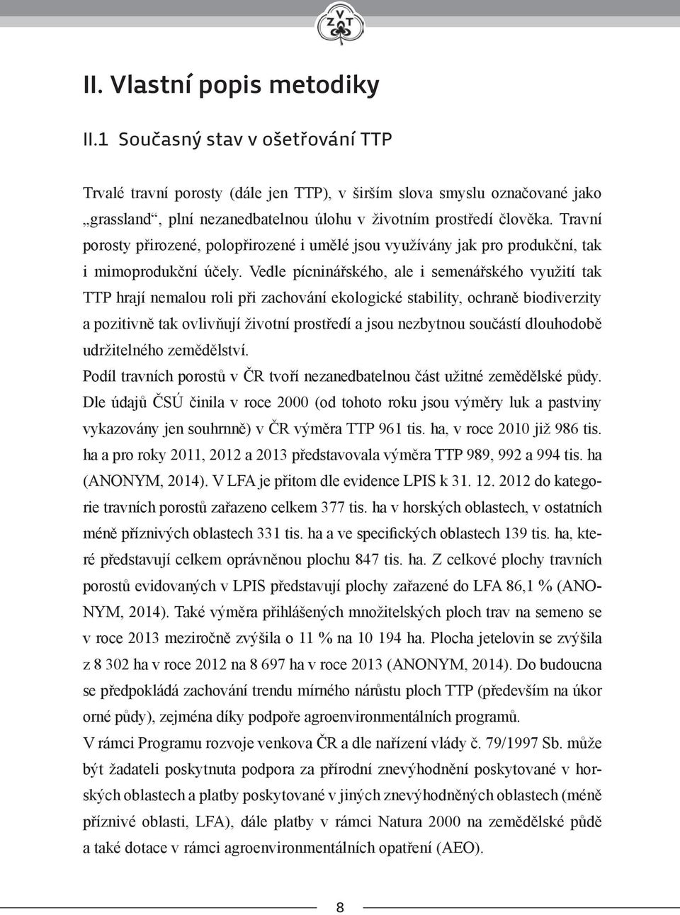 Travní porosty přirozené, polopřirozené i umělé jsou využívány jak pro produkční, tak i mimoprodukční účely.