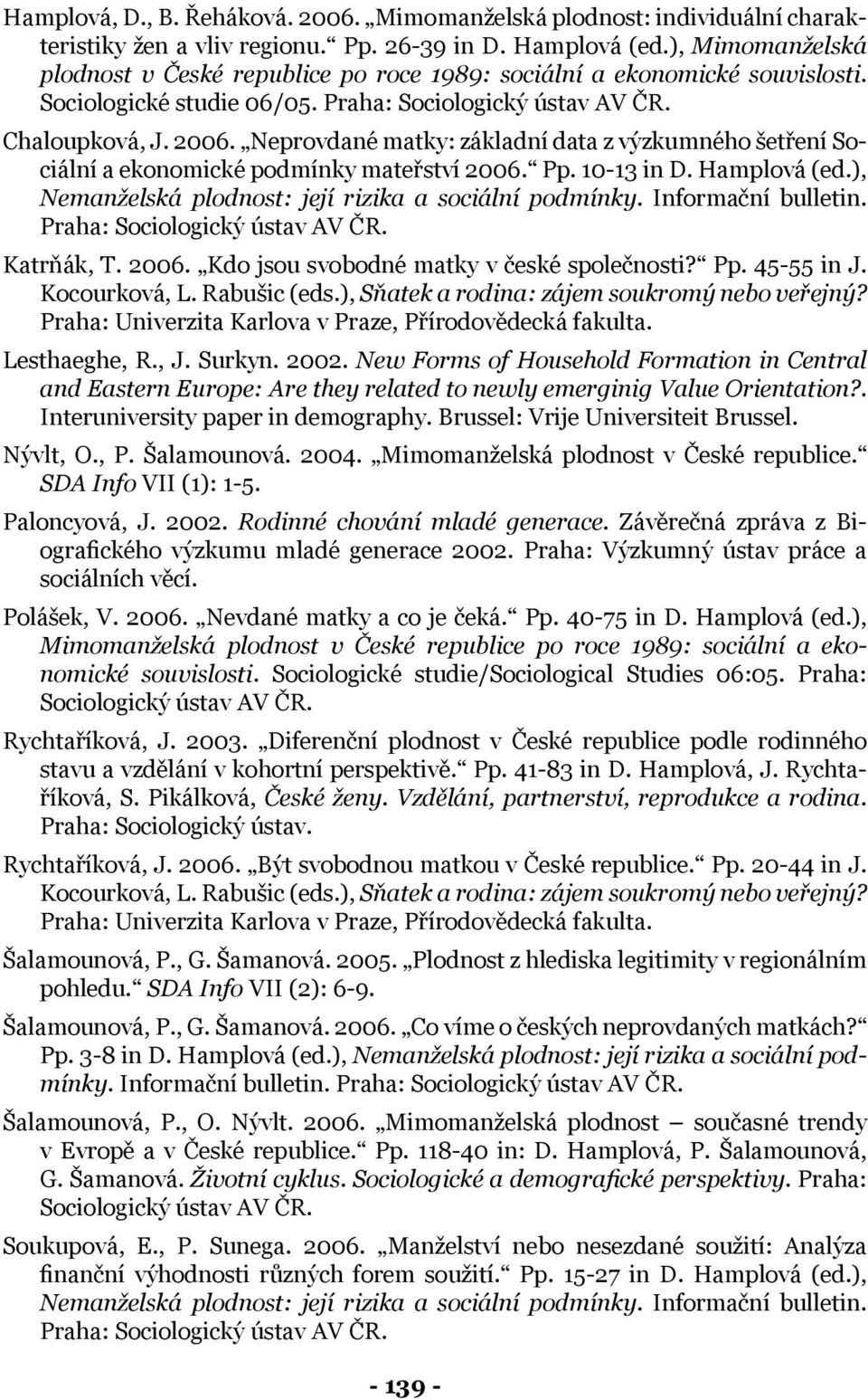 Neprovdané : základní data z výzkumného šetření Sociální a ekonomické podmínky mateřství 2006. Pp. 10-13 in D. Hamplová (ed.), Nemanželská plodnost: její rizika a sociální podmínky.