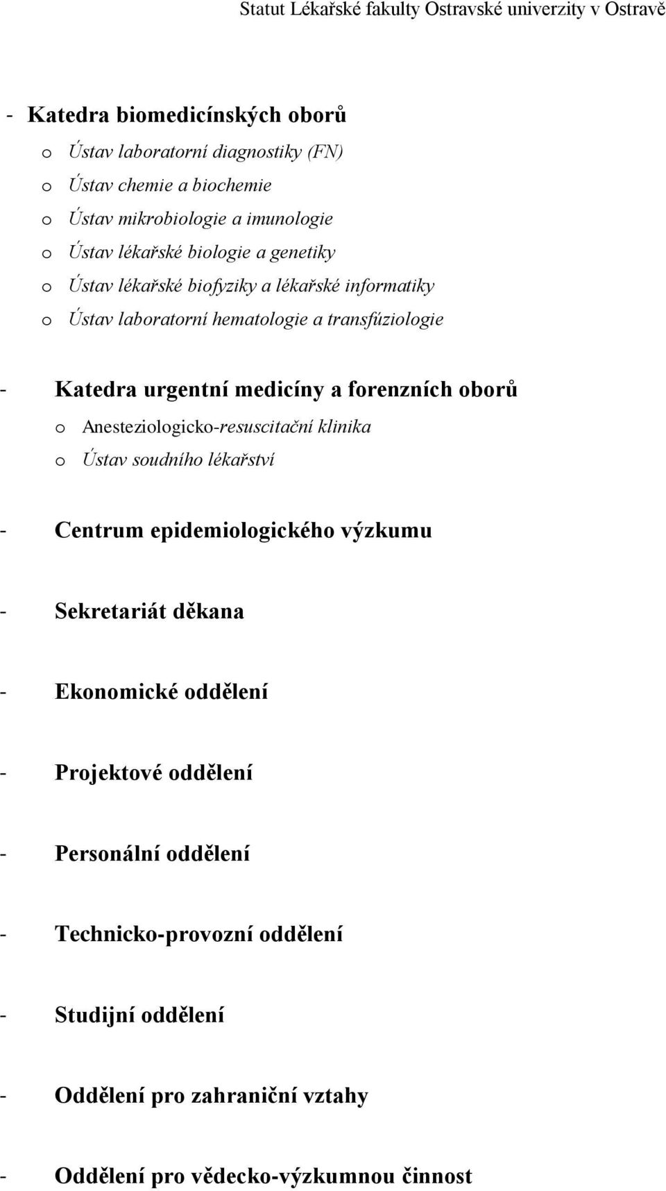 oborů o Anesteziologicko-resuscitační klinika o Ústav soudního lékařství - Centrum epidemiologického výzkumu - Sekretariát děkana - Ekonomické oddělení -