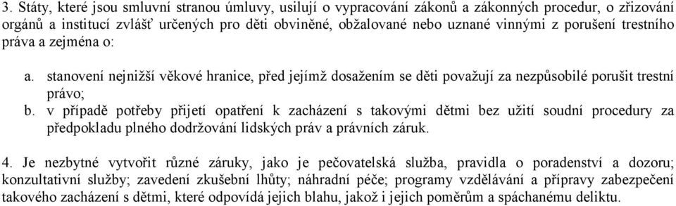 v případě potřeby přijetí opatření k zacházení s takovými dětmi bez užití soudní procedury za předpokladu plného dodržování lidských práv a právních záruk. 4.