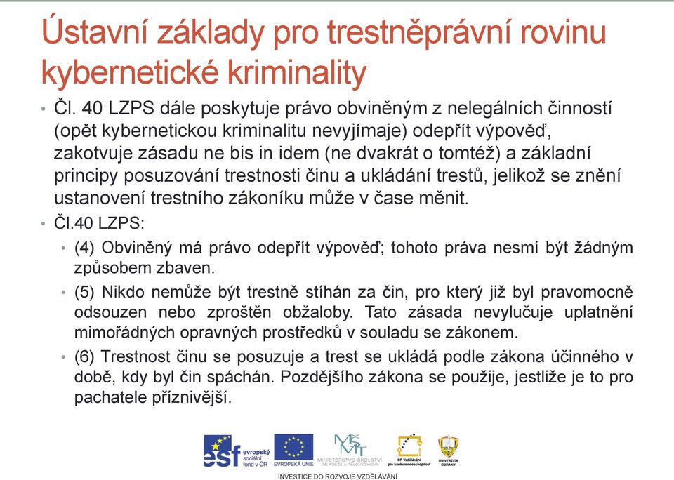 posuzování trestnosti činu a ukládání trestů, jelikož se znění ustanovení trestního zákoníku může v čase měnit. Čl.