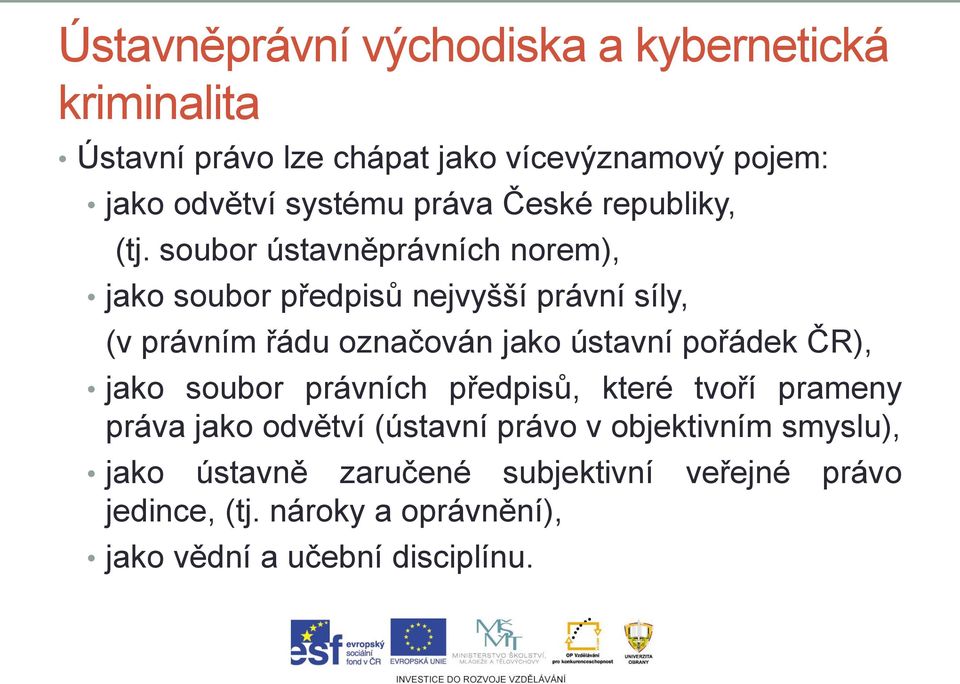 soubor ústavněprávních norem), jako soubor předpisů nejvyšší právní síly, (v právním řádu označován jako ústavní pořádek