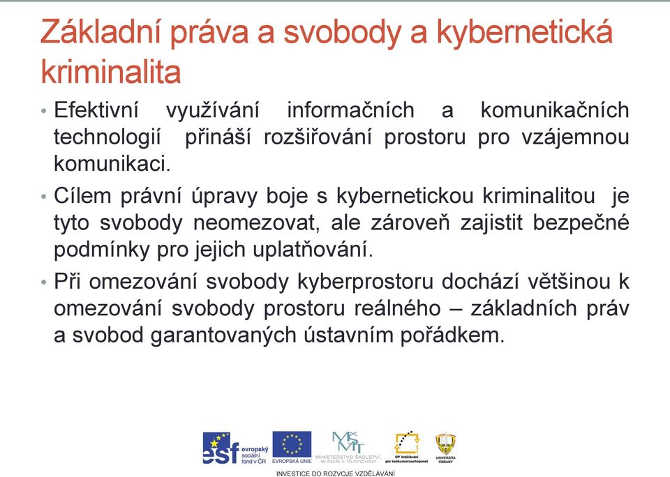 Cílem právní úpravy boje s kybernetickou kriminalitou je tyto svobody neomezovat, ale zároveň zajistit bezpečné