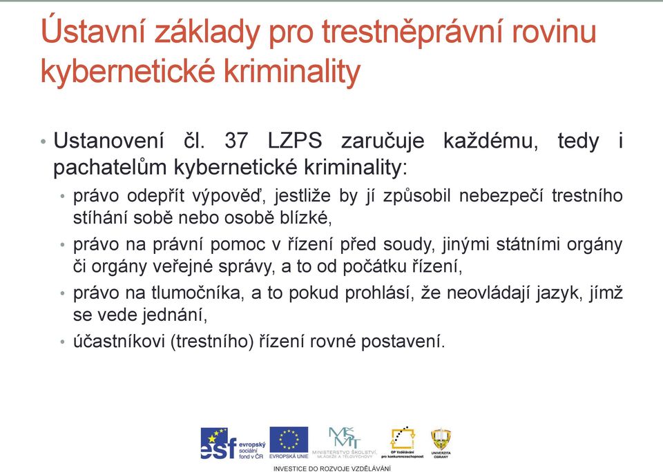 nebezpečí trestního stíhání sobě nebo osobě blízké, právo na právní pomoc v řízení před soudy, jinými státními orgány či