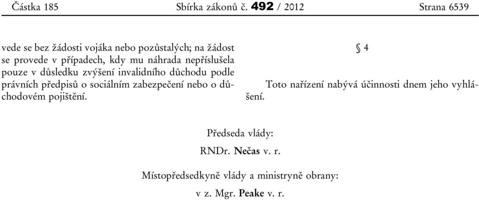 náhrada nepříslušela pouze v důsledku zvýšení invalidního důchodu podle právních předpisů o sociálním